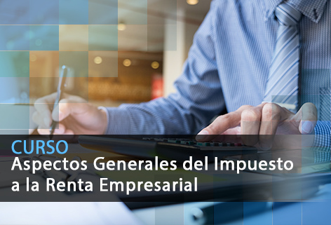 Aspectos Generales del Impuesto a la Renta Empresarial