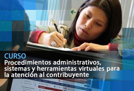 Procedimientos Administrativos , Sistemas y Herramientas Virtuales para la Atención del Contribuyente