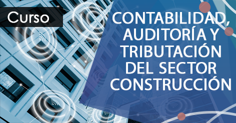 Contabilidad, Auditoría y Tributación del Sector Construcción