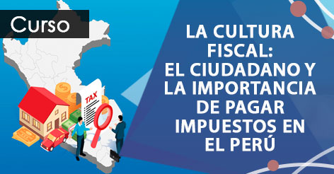  La Cultura Fiscal: El Ciudadano y la Importancia de Pagar Impuestos en el Perú